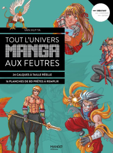 Tout l'univers manga aux feutres. 24 calques à taille réelle - 16 planches de BD prêtes à remplir - Ta Van Huy