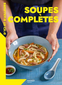 Soupes complètes d'ici et d'ailleurs - Paprikas Nadia ; Veigas Fabrice