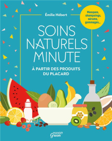 Soins naturels minute. Cosmétiques à partir des produits du placard - Hébert Emilie