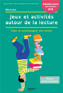 Jeux et activités autour de la lecture. Aider et accompagner son enfant [ADAPTE AUX DYS - Bynen-Journo Grégory ; Job-Pigeard Elsa ; Vanhoutt
