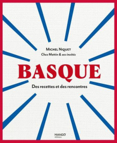 Basque. Des recettes et des rencontres - Niquet Michel ; Niquet Céline ; Marchand Catherine