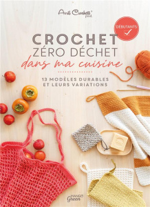 Crochet zéro déchet dans ma cuisine. 13 modèles durables et leurs variations - AVRIL CROCHETT' PROD