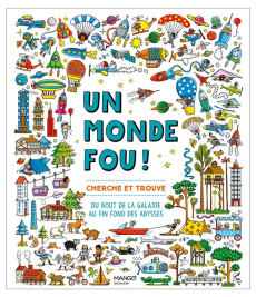 Un monde fou ! Du bout de la galaxie au fin fond des abysses - Bossio Paula ; Bailey Susannah ; Assuid-Gravier La