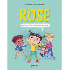 Rose. Aventures d'une petite fille fracassante ! - Fait Caroline ; George Mathilde