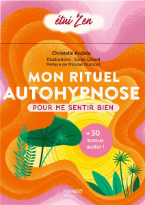 Mon rituel autohypnose. Pour me sentir bien - Andréa Christelle ; Gillard Eloïse ; Dumont Nicola