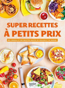 Super recettes à petits prix. Des conseils et des recettes hautes en couleur et en saveur ! - COLLECTIF