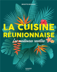 La cuisine réunionnaise. Les meilleures recettes - Grondin Brigitte ; Dumont Sophie ; Lebrun Delphine