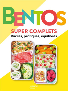 Bentos super complets. Faciles, pratiques, équilibrés - COLLECTIF