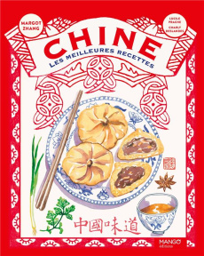 Chine. Les meilleures recettes - Zhang Margot ; Prache Lucile ; Deslandes Charly ;