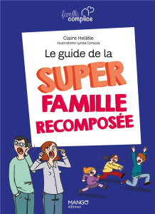 Le guide de la super famille recomposée - Hellèle Claire ; Corazza Lynda