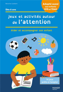 Jeux et activités autour de l'attention. Aider et accompagner son enfant. Avec 14 jeux prêts à l'emp - Lambert Séverine ; Calfapietra Lucia