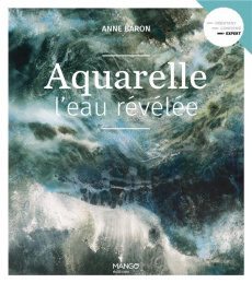 Aquarelle l'eau révélée - Baron Anne ; Monnet Valérie