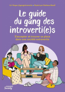 Le guide du gang des introverti(e)s. S'accepter et trouver sa place dans une société extravertie - Vesper Liv ; Rosell Gaëtane