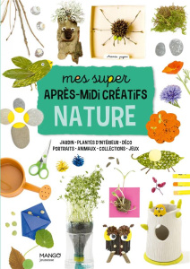 Mes super après-midi créatifs nature. Jardins - Plantes d'intérieur - Déco - Portraits - Animaux - C - HELO-ITA/WILLAUER