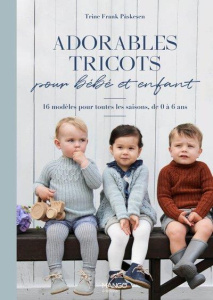 Adorables tricots pour bébé et enfant. 16 modèles pour toutes les saisons, de 0 à 6 ans - Påskesen Trine Frank ; Verbeke Ludivine ; Hoyer So