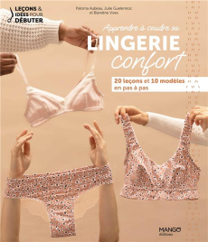 Apprendre à coudre sa lingerie confort. 20 leçons et 10 modèles expliqués en pas à pas - Aubeau Paloma ; Guelennoc Julie ; Vives Blandine