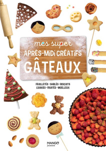 Mes super après-midi créatifs gâteaux. Feuilletés, sablés, biscuits, cookies, fruités, moelleux - Da Silva-Augusto Sylvie