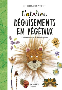 L'atelier déguisements en végétaux - Bouet Caroline ; Baudonnet Régis