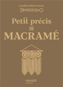 Petit précis de macramé - Bayol-Lavoux Caroline