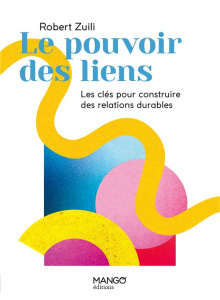 Le pouvoir des liens. Les clés pour construire des relations durables - Zuili Robert