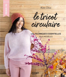 Le tricot circulaire. Les techniques essentielles en 6 modèles - Chui Kim ; Lucano Frédéric ; Lucano Sonia