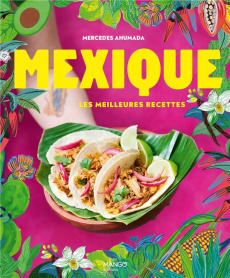 Mexique. Les meilleures recettes - Ahumada Mercedes ; Princet Aline ; Tanneur Véroniq