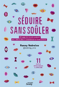 Séduire sans soûler. 60 pages de conseils pratiques pour séduire dans le consentement et l'enthousia - Vedreine Fanny ; Giusiano Mélie