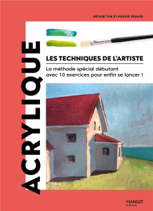 Acrylique. La méthode spécial débutant avec 10 exercices pour enfin se lancer ! - Penaud Maxime ; Tiar Arthur
