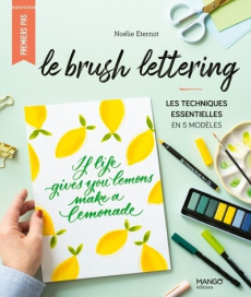 Le brush lettering. Les techniques essentielles en 5 modèles - Eternot Noëlie ; Besse Fabrice ; Roy Sonia