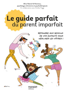 Le guide parfait du parent imparfait. Répondre aux besoins de vos enfants sans négliger les vôtres ! - Nativel Id Hammou Aline ; Perrolet Pauline ; Poggi