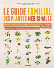 Le guide familial des plantes médicinales. 300 formules classées par troubles, 200 plantes détaillée - Lousse Dominique ; Macé Nathalie ; Saint-Béat Céci