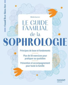 Le guide familial de la sophrologie. Principe de base et fondements ; plus de 50 exercices pour prat - Quercron Mélodie