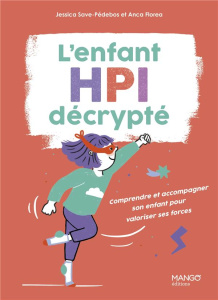 L'enfant HPI décrypté. Comprendre et accompagner son enfant pour valoriser ses forces - Save-Pédebos Jessica ; Florea Anca ; Bretin Marie