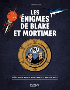 Les énigmes de Blake et Mortimer. Défis logiques pour cerveaux perspicaces - Myers Bernard