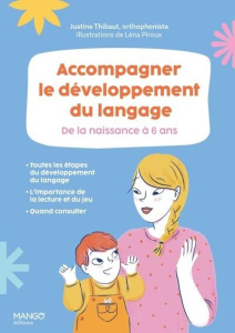 Accompagner le développement du langage. De la naissance à 6 ans - Thibaut Justine ; Piroux Léna