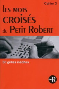 Les mots croisés du Petit Robert. Tout l'univers du Petit Robert en 50 grilles, Cahier 3 - Philippet Bernard ; Soulié Julien ; Vanden Branden