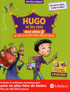 Hugo et les rois. Mon cahier 2, Je sais accorder avec Etre et Avoir - Gaignard Anne-Marie ; Saint Remy François