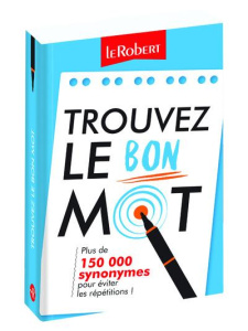 Trouvez le bon mot. Plus de 150 000 synonymes pour éviter les répétitions ! - Freund Yaël ; Vernier-Lopin Dominique