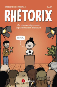 Rhétorix ou comment prendre la parole sans s'évanouir - Freitas Stéphane de