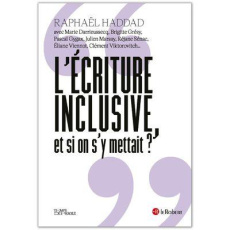L'écriture inclusive, et si on s'y mettait ? - Haddad Raphaël ; Birr Alicia ; Burnett Heather ; C