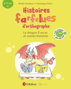Histoires farfelues d'orthographe - Le dragon é-ou-er et autres histoires. CM - Fondacci Elodie ; Deiss Véronique ; Guichard Delph