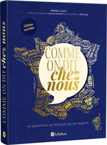 Comme on dit chez nous. Le grand livre du français de nos régions, Edition revue et augmentée - Avanzi Mathieu ; Vincenti Aurore ; Rey Alain