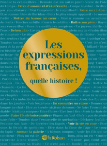Les expressions françaises, quelle histoire ! - Rey Alain