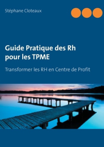 Guide pratique des RH pour les TPME. Transformer les RH en Centre de Profit - Cloteaux Stéphane
