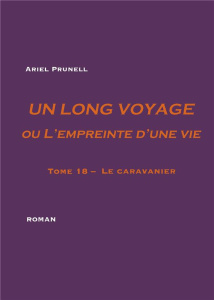 Un long voyage ou l'empreinte d'une vie Tome 18 : Le caravanier - Prunell Ariel