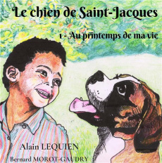 Le chien de Saint-Jacques Tome 1 : Au printemps de ma vie - Lequien Alain ; Morot-Gaudry Bernard