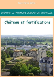 Essai sur le patrimoine de Beaufort et la Vallée : château et fortifications - Schio Jean-Marie