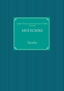 Moi écrire. Symba - Turturica Liubov ; Catrinuta Irina ; Catrinuta Gal