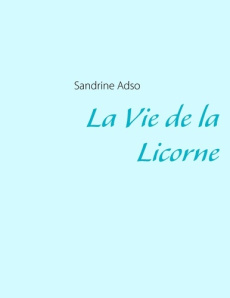 La vie de la licorne - Adso Sandrine