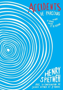 Accidents de parcours. Histoires de voyages, d'allers et de retours - Spietweh Henri ; Bouzac J-P